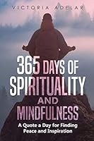 365 Days of Spirituality and Mindfulness: A Quote a Day for Finding Peace and Inspiration 1674135068 Book Cover
