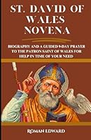 Saint David of Wales Novena: Biography and a Guided 9-Day Prayer to the Patron Saint of Wales for help in time of your need. (Novenas, biographies, ... guided prayers that will change your life.) B0CWHCHN3Q Book Cover