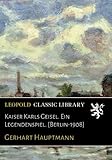  Kaiser Karls Geisel. Ein Legendenspiel. [Berlin-1908]