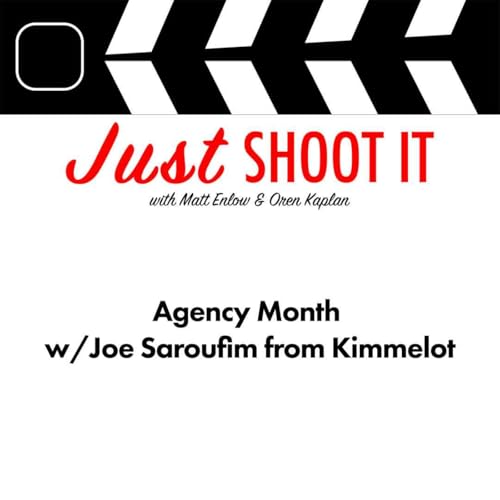 Agency Month w/Joe Saroufim from Kimmelot - Just Shoot It 527
