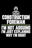  Construction foreman I\'m Not Arguing I\'m Just Explaining Why I\'m Right: Personal Planner 24 month 100 page 6 x 9 Dated Calendar Notebook For 2021-2022 Academic Year