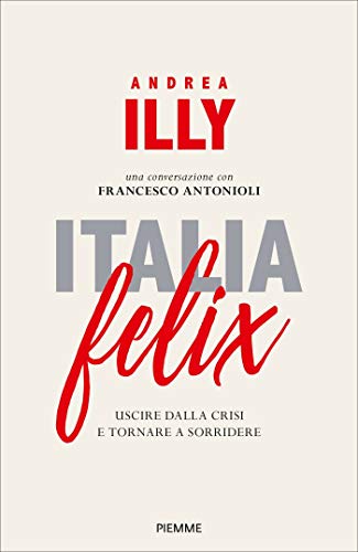 Preisvergleich Produktbild Italia felix. Uscire dalla crisi e tornare a sorridere
