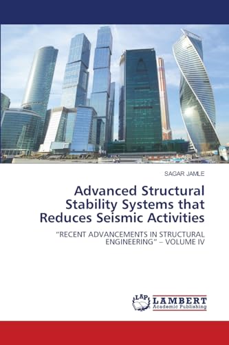 Advanced Structural Stability Systems that Reduces Seismic Activities: "RECENT ADVANCEMENTS IN STRUCTURAL ENGINEERING" - VOLUME IV
