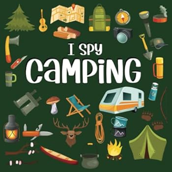 Paperback I Spy Camping: I Spy Book For Kids 2-5, Camping Books For Kids 3-5, Picture Riddles Game For Toddlers, Preschoolers And Kindergarteners (I Spy Books For Toddlers And Preschoolers) Book