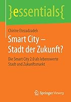 Smart City Stadt Der Zukunft?: Die Smart City 2.0 ALS Lebenswerte Stadt Und Zukunftsmarkt 3658097949 Book Cover