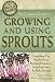 The Complete Guide to Growing and Using Sprouts Everything You Need to Know Explained Simply (Back to Basics Growing)