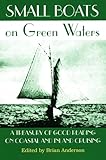 Small Boats on Green Waters: A Treasury of Good Reading on Coastal and Inland Cruising