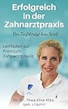Erfolgreich in der Zahnarztpraxis: Der Teufel trägt kein Weiß - Leitfaden zur Premium Zahnarztpraxis