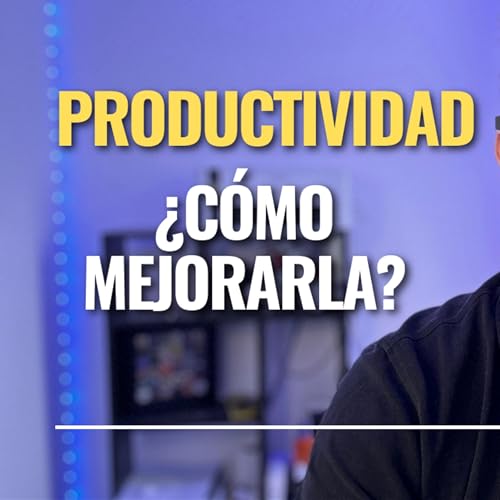 Ep. #14: C&oacute;mo mejorar tu productividad como emprendedor
