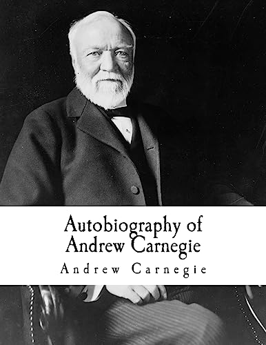 Autobiography of Andrew Carnegie: Andrew Carnegie