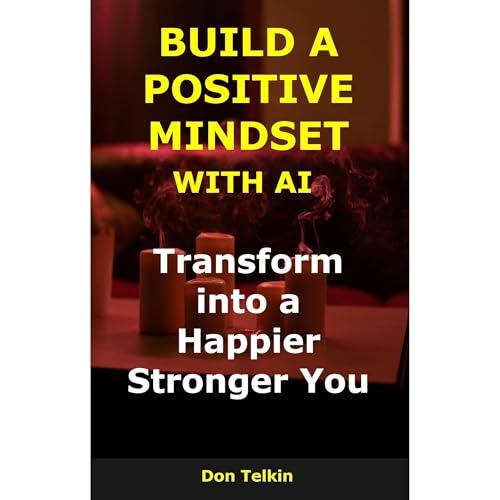 Build a Positive Mindset with AI Audiolibro Por Don Telkin arte de portada