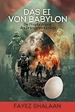Das Ei von Babylon: Die Prophezeiung des Dritten Weltkriegs: Eine packende Geschichte von alten Prophezeiungen, verborgener Magie und der drohenden Gefahr ... zwischen den Begrabenen Mythen) - Fayez Shalaan 