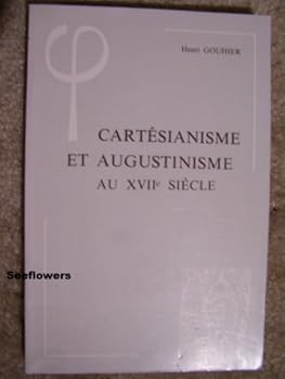 Cartesianisme Et Augustinisme Au Xviie Siecle