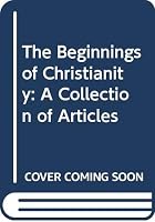 The Beginnings of Christianity: A Collection of Articles 9652171514 Book Cover