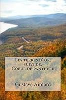 Les Terres D' Or, Suivi de, Cœur de Panthère 1508485496 Book Cover