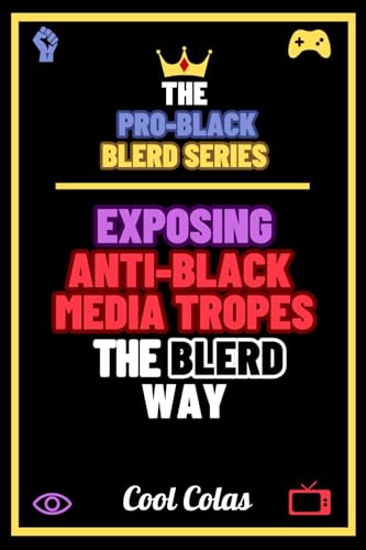 The Pro-Black Blerd Series: Exposing Anti-Black Media Tropes the Blerd Way