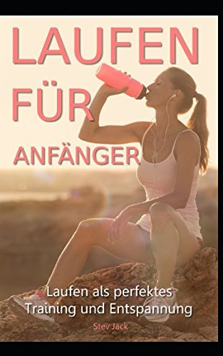 Laufen für Anfänger: Laufen als perfektes Training und Entspannung. Spezielles Buch für Anfänger und Fortgeschrittene. Laufen lernen und Schritt für Schritt zum Jogger werden. für 5,99 EUR bei amazon.de Bild: Laufen für Anfänger: Laufen als perfektes Training und Entspannung. Spezielles Buch für Anfänger und Fortgeschrittene. Laufen lernen und Schritt für Schritt zum Jogger werden. für 5,99 EUR bei amazon.de