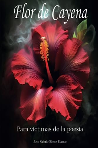 Flor de Cayena: Para Víctimas de la Poesía (Spanish Edition)