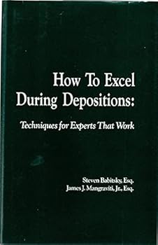 Hardcover How to Excel During Depositions: Techniques for Experts That Work Book