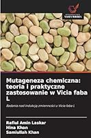 Mutageneza chemiczna: teoria i praktyczne zastosowanie w Vicia faba L 6209329934 Book Cover
