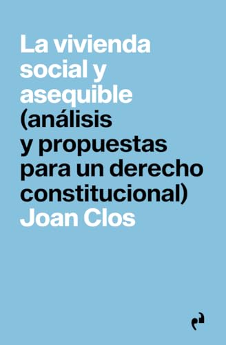 LA VIVIENDA SOCIAL Y ASEQUIBLE: (análisis y propuestas para un derecho constitucional): 9 (PRAGMÁTIKA)