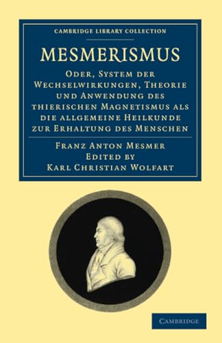 Mesmerismus: Oder, System der Wechselwirkungen, Theorie und Anwendung des thierischen Magnetismus als die allgemeine Heilkunde zur Erhaltung des Menschen (Cambridge Library Collection)