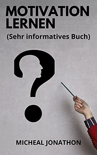 MOTIVATION LERNEN: (Sehr informatives Buch) (German Edition)