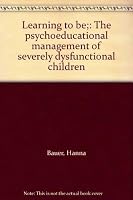 Learning to be;: The psychoeducational management of severely dysfunctional children 0875620442 Book Cover