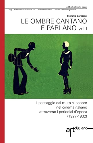 Le ombre cantano e parlano: Il passaggio dal muto al sonoro nel cinema italiano attraverso i periodici d?epoca (1927-1932) (Italian Edition)
