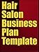 Hair Salon Business Plan Template (Including 10 Free Bonuses)