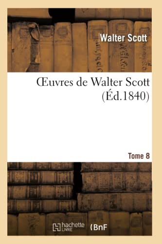 Oeuvres de Walter Scott. T. 8 (Litterature) (French Edition)