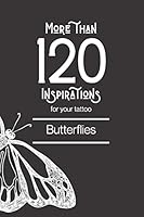 More than 120 inspirations for your tattoo - Butterflies: In this book you'll find more than 120 inspirations for your future tattoo - butterfly. From ... you will find your happiness! B08BDVN54X Book Cover