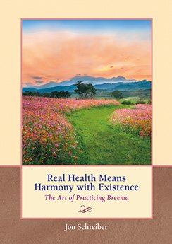 Hardcover Real Health Means Harmony with Existence: The Art of Practicing Breema Book