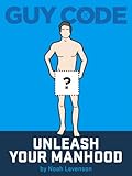 Guy Code: Unleash Your Manhood