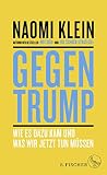 Gegen Trump: Wie es dazu kam und was wir jetzt tun müssen - Naomi Klein Übersetzer: Sonja Schuhmacher, Gabriele Gockel, Claus Varrelmann 