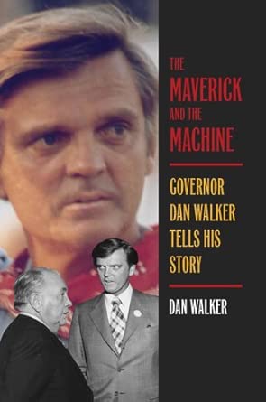 The Maverick and the Machine: Governor Dan Walker Tells His Story The Maverick and the Machine: Governor Dan Walker Tells His Story book cover