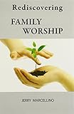 Rediscovering Family Worship