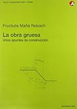  La obra gruesa. Unos apuntes de construcción: 43 (Aula d\'Arquitectura)