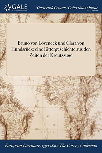 Bruno von Löveneck und Clara von Hundsrück: eine Rittergeschichte aus den Zeiten der Kreutzzüge (German Edition)