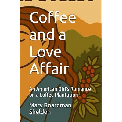 Coffee and a Love Affair: An American Girl's Romance on a Coffee Plantation