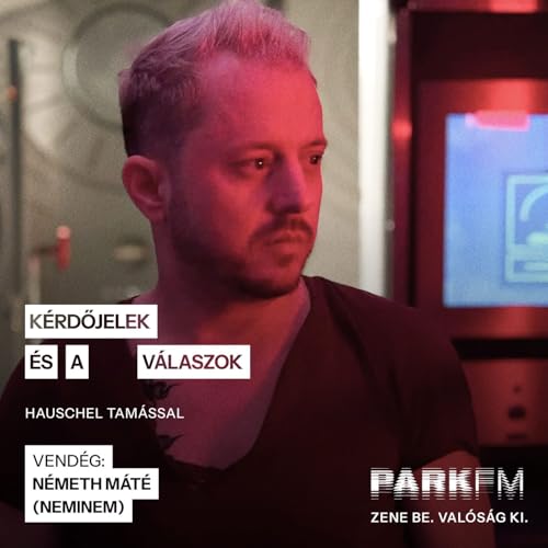 Egy &uacute;j &eacute;let kezdőd&ouml;tt sz&aacute;momra &ndash; N&eacute;meth M&aacute;t&eacute; NEMINEM | Park FM &ndash; K&eacute;rdőjelek &eacute;s a v&aacute;laszok