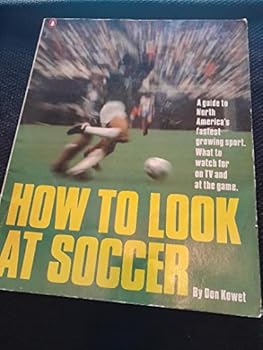 Paperback How to look at soccer: A guide to North America's fastest growing sport : what to watch for on TV and at the game (A Penguin handbook original) Book