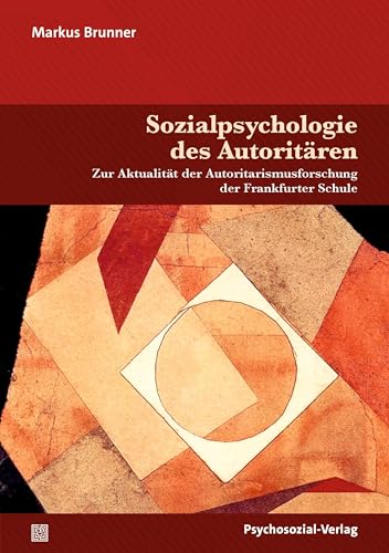 Sozialpsychologie des Autoritären: Zur Aktualität der Autoritarismusforschung der Frankfurter Schule (Psyche und Gesellschaft)