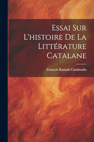 Essai Sur L'histoire De La Littérature Catalane (French Edition)