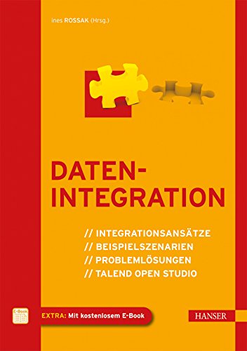 Datenintegration: Integrationsansätze, Beispielszenarien, Problemlösungen, Talend Open Studio
