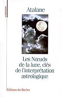 Les Noeuds de la lune, clés de l'interprétation astrologique 2268024695 Book Cover
