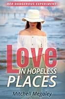 Love in Hopeless Places: Her Dangerous Experiment 1649534450 Book Cover