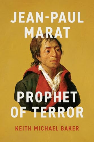 Jean-Paul Marat: Prophet of Terror (The Life of Ideas)