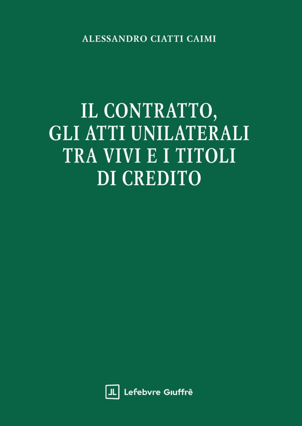 Il Contratto, Gli Atti Unilaterali Tra Vivi E I Titoli Di Credito - 4