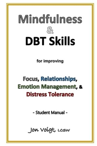 Mindfulness & DBT Skills for improving Focus, Relationships, Emotion Management, & Distress Tolerance - Student Manual